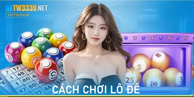 Cách chơi lô đề tại hytw3339.net: Bí kíp từ a-z cho người mới