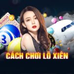 Cách chơi lô xiên hiệu quả, tăng cơ hội thu tiền lời lớn